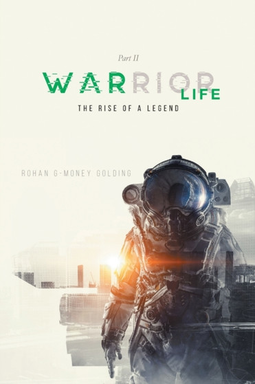 Warrior Life Part II : The Rise of A Legend by Rohan G-Money Golding - Paperback
