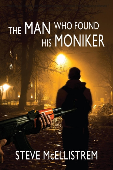 The Man Who Found His Moniker by Steve McEllistrem - Paperback