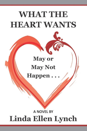 What the Heart Wants : May or May Not Happen - A Novel by Linda Lynch - Paperback