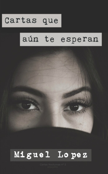 Cartas que aun te esperan (Prosa Poetica) : 3 by Miguel Lopez - Paperback