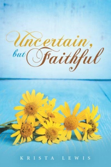 Uncertain, but Faithful by Krista Lewis - Paperback