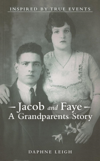 Jacob and Faye a Grandparents Story : Inspired by True Events by Daphne Leigh - Paperback