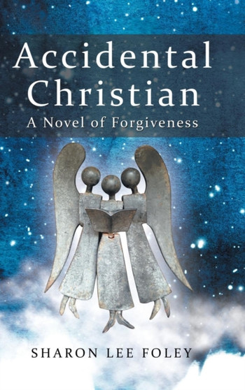 Accidental Christian : A Novel of Forgiveness by Sharon Lee Foley - Hardback