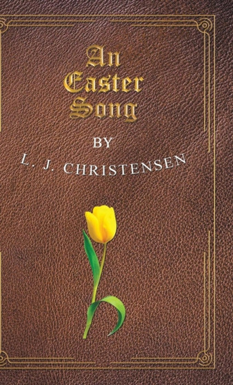 An Easter Song by L J Christensen - Hardback