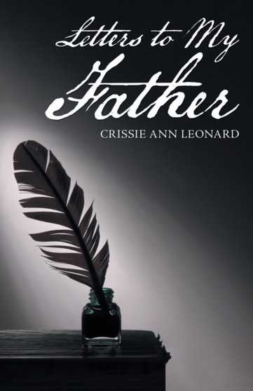 Letters to My Father by Crissie Ann Leonard - Paperback