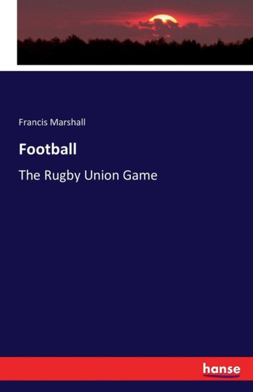 Football : The Rugby Union Game by Francis Marshall - Paperback