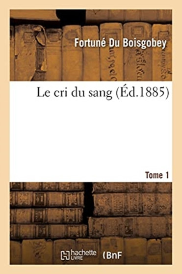 Le Cri Du Sang Tome 1 by Fortune Du Boisgobey - Paperback
