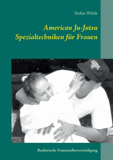 American Ju-Jutsu Spezialtechniken fur Frauen : Realistische Frauenselbstverteidigung by Stefan Wahle - Paperback