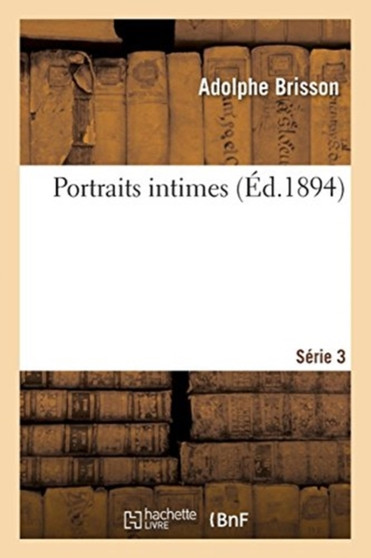 Portraits Intimes. Serie 3 by Adolphe Brisson - Paperback
