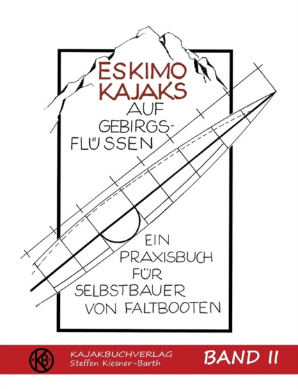 Eskimokajaks auf Gebirgsflussen Band II : Ein Praxisbuch fur Selbstbauer von Faltbooten by Steffen Kiesner-Barth - Paperback