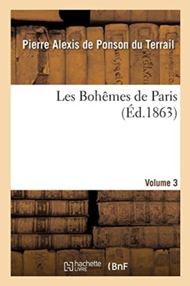 Les Bohemes de Paris. Volume 3 by de Pierre Alexis - Paperback