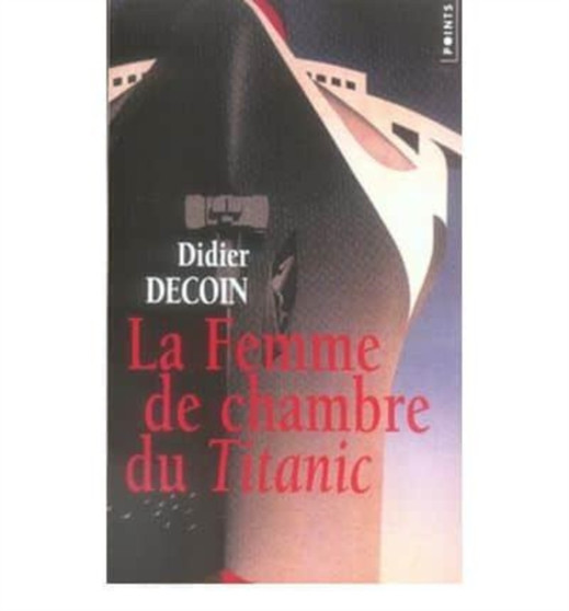 La femme de chambre du Titanic by Didier Decoin - Paperback