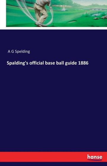 Spalding's Official Base Ball Guide 1886 by A G Spelding - Paperback