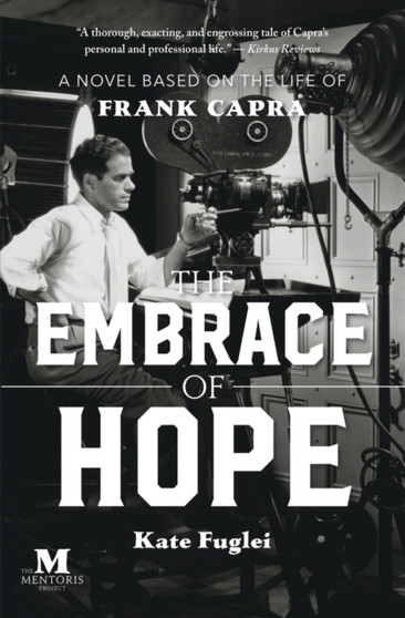 The Embrace of Hope : A Novel Based on the Life of Frank Capra by Kate Fuglei - Paperback