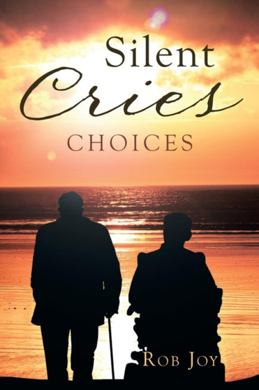 Silent Cries : Choices by Rob Joy - Paperback