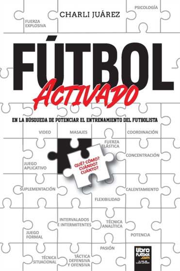 Futbol activado : en la busqueda de potenciar el entrenamiento del futbolista by Charli Juarez - Paperback