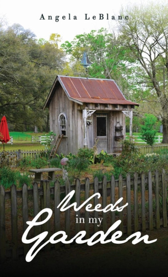 Weeds in My Garden by Angela LeBlanc - Hardback Weeds in My Garden by Angela LeBlanc - Hardback