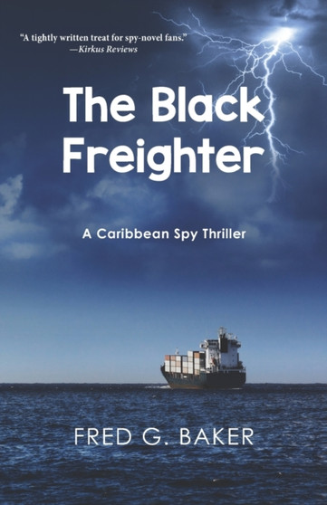 The Black Freighter : A Caribbean Spy Thriller by Fred G Baker - Paperback
