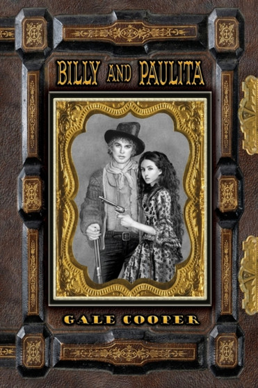 Billy and Paulita : The Saga of Billy the Kid, Paulita Maxwell, and the Santa Fe Ring by Gale Cooper - Paperback