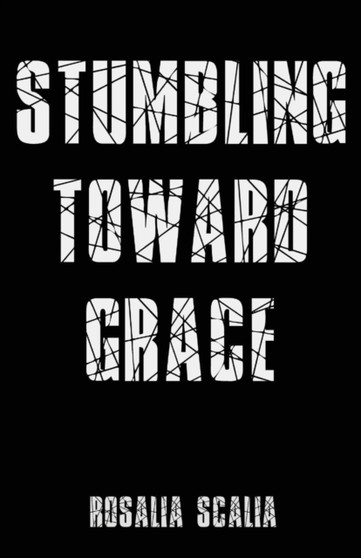 Stumbling Toward Grace by Rosalia Scalia - Paperback