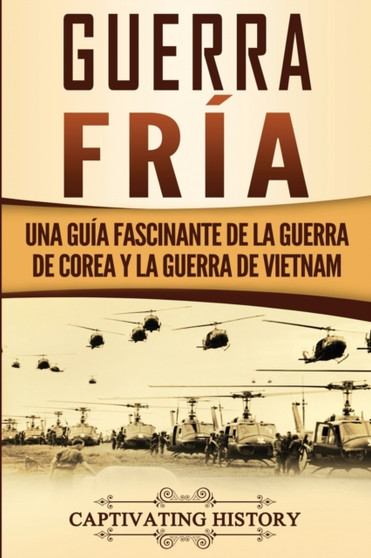 Guerra fria : Una guia fascinante de la guerra de Corea y la guerra de Vietnam by Captivating History - Paperback