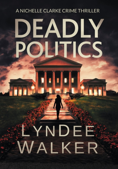 Deadly Politics : A Nichelle Clarke Crime Thriller : 7 by LynDee Walker - Hardback