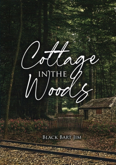 Cottage in the Woods by Black Bart Jim - Paperback