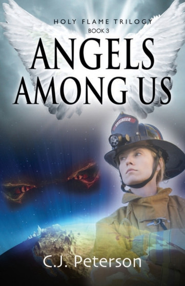 Angels Among Us : Holy Flame Trilogy, Book 3 : 3 by C J Peterson - Paperback