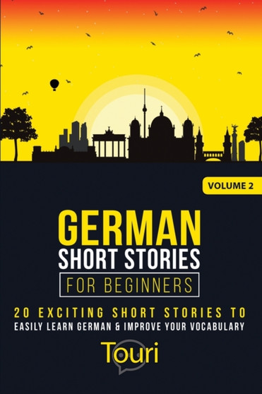 German Short Stories for Beginners : 20 Exciting Short Stories to Easily Learn German & Improve Your Vocabulary : 2 by Touri Language Learning - Paperback