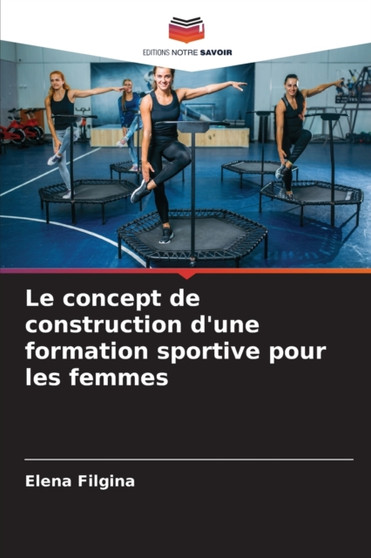 Le concept de construction d'une formation sportive pour les femmes by Elena Filgina - Paperback