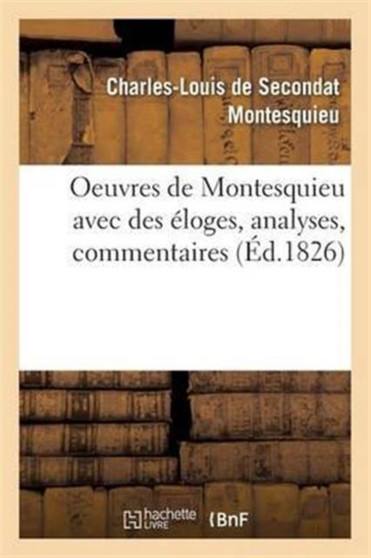 Oeuvres de Montesquieu Avec Des Eloges, Analyses, Commentaires by Montesquieu - Paperback