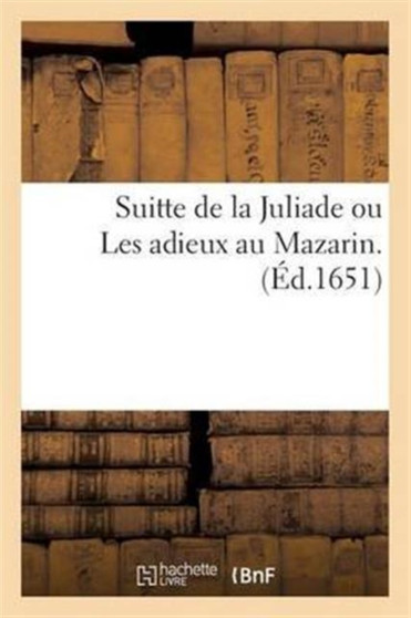 Suitte de la Juliade Ou Les Adieux Au Mazarin. by Sans Auteur - Paperback
