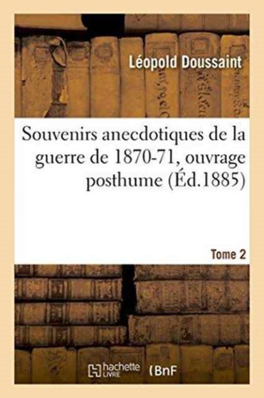 Souvenirs Anecdotiques de la Guerre de 1870-71 Tome 2 by Doussaint - Paperback