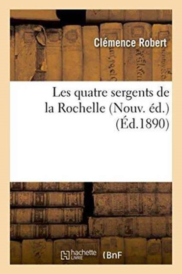 Les Quatre Sergents de la Rochelle Nouv. Ed. by Clemence Robert - Paperback