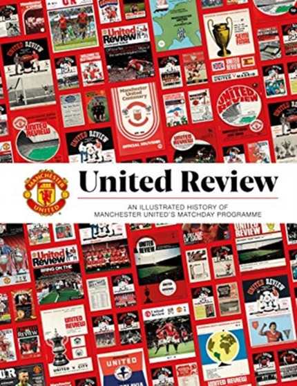 United Review: The Illustrated History of Manchester United's Matchday Programme by Manchester United - Hardback