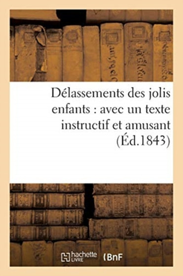 Delassements Des Jolis Enfants: Avec Un Texte Instructif Et Amusant by Challamel - Paperback
