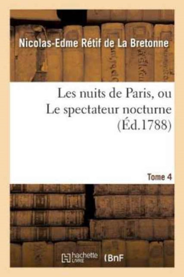 Les Nuits de Paris, Ou Le Spectateur Nocturne. Tome 4 by Nicolas-Edme Retif de la Bretonne - Paperback