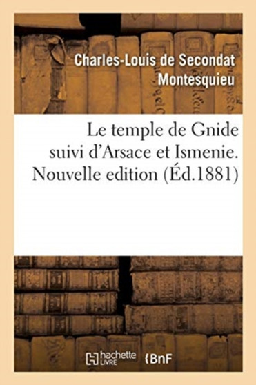 Le Temple de Gnide Suivi d'Arsace Et Ismenie. Nouvelle Edition by Montesquieu - Paperback