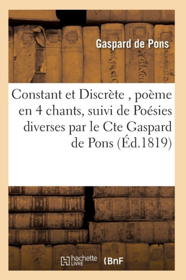 Constant Et Discrete, Poeme En 4 Chants, Suivi de Poesies Diverses by de Pons-G - Paperback