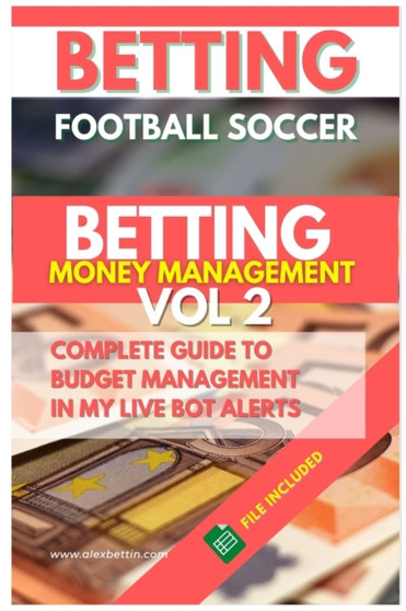 Betting Football Soccer BETTING MONEY MANAGEMENT VOL 2 : Complete Guide to Budget Management in My Live Bot Alerts by Alexbettin - Paperback