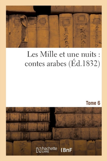 Les Mille Et Une Nuits: Contes Arabes. Tome 6 by Sans Auteur - Paperback
