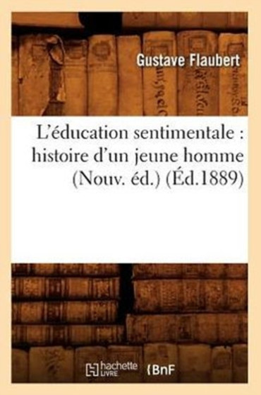 L'Education Sentimentale: Histoire d'Un Jeune Homme (Nouv. Ed.) (Ed.1889) by Gustave Flaubert - Paperback