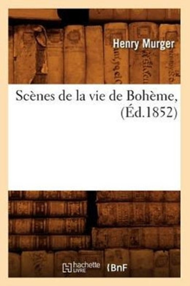 Scenes de la Vie de Boheme, (Ed.1852) by Henri Murger - Paperback