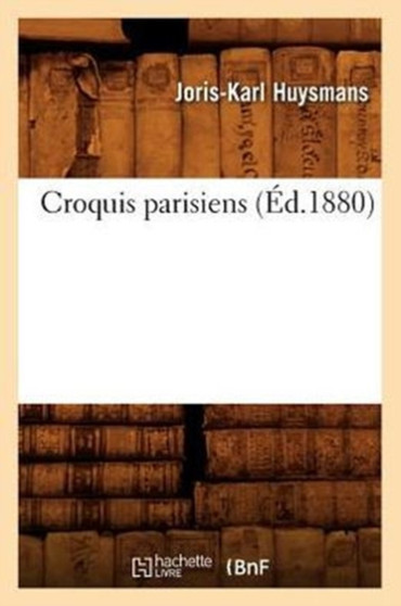 Croquis Parisiens (Ed.1880) by Joris Karl Huysmans - Paperback