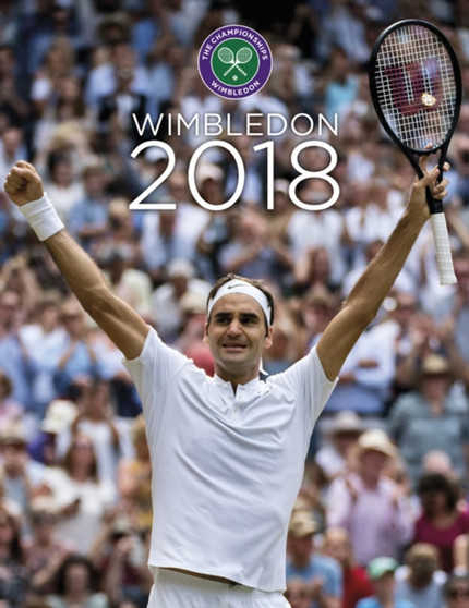 Wimbledon 2018 : The Official Story of the Championships by Paul Newman - Hardback