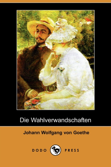 Die Wahlverwandtschaften (Dodo Press) by Johann Wolfgang Von Goethe - Paperback
