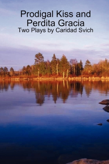 Prodigal Kiss and Perdita Gracia : Two Plays by Caridad Svich by Caridad Svich - Paperback