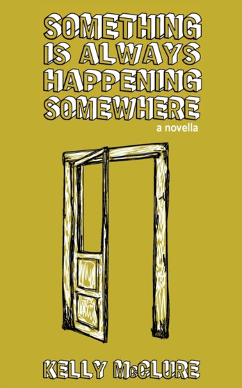 Something Is Always Happening Somewhere by Kelly McClure - Paperback