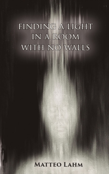 Finding a Light in a Room with no Walls by Matteo Lahm - Paperback