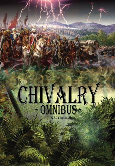 CHIVALRY -Omnibus by Nigel Clayton - Hardback